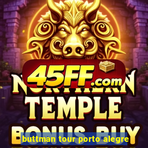 buttman tour porto alegre